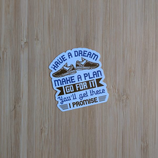 Have a Dream, Make a Plan, Go For It Vinyl Sticker