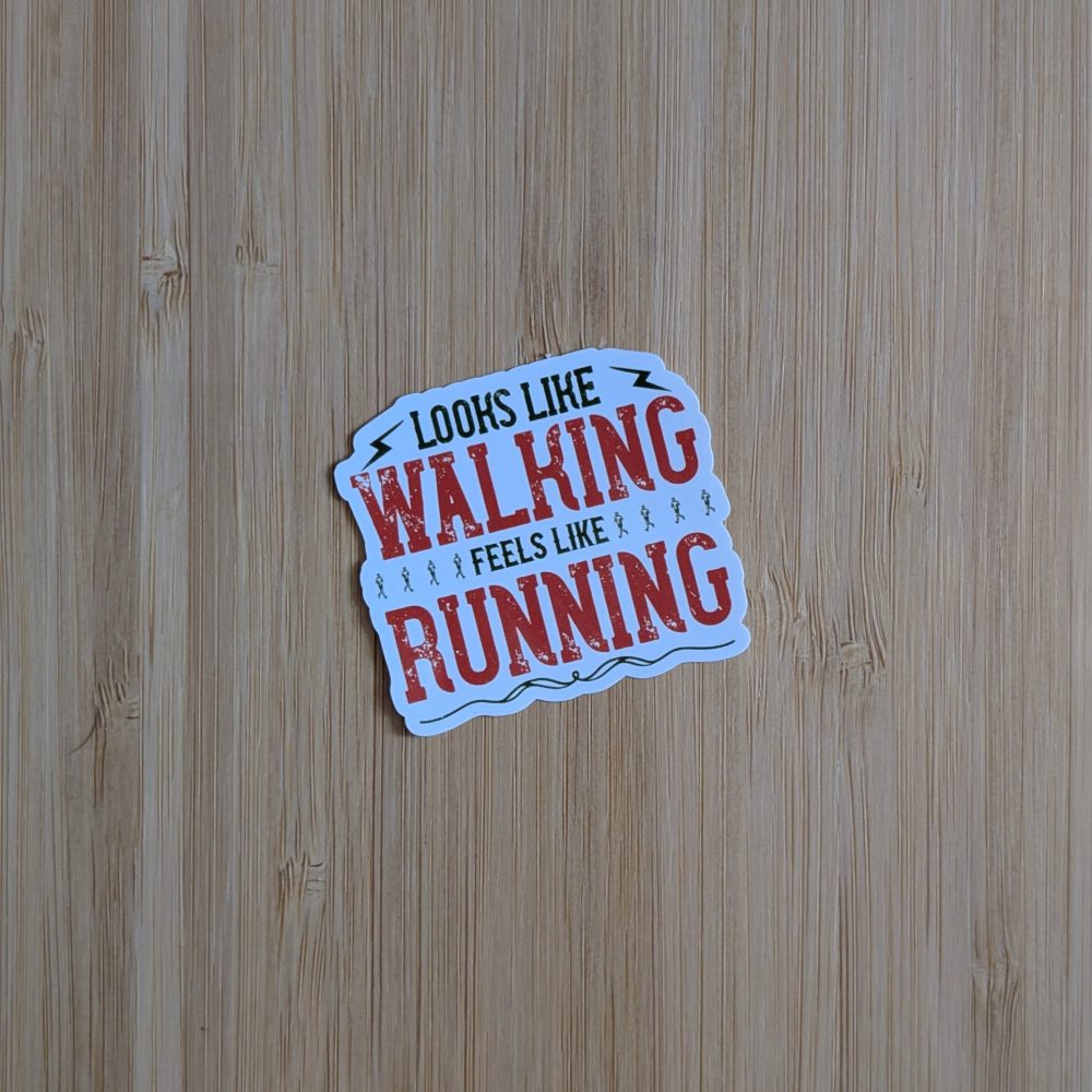 Looks Like Walking Feels Like Running Vinyl Sticker